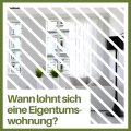 WANN LOHNT SICH EINE EIGENTUMS-WOHNUNG?